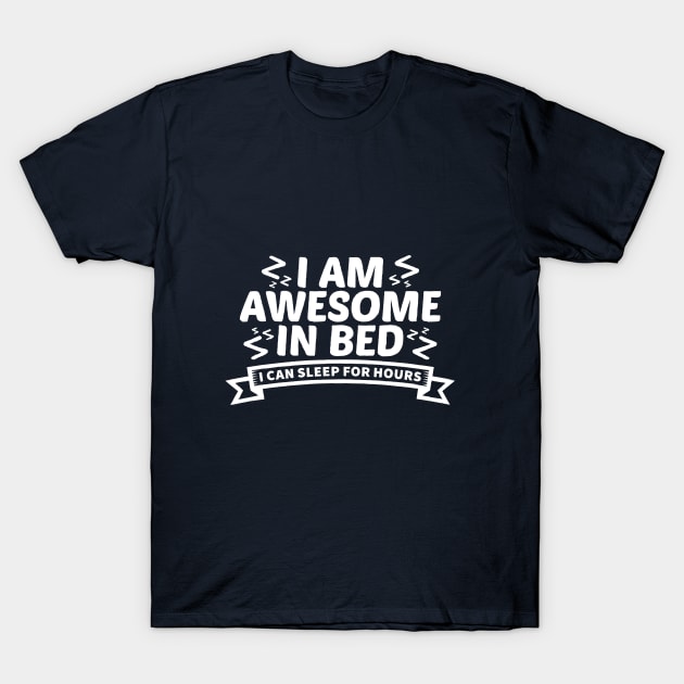 I am awesome in bed T-Shirt by xombi